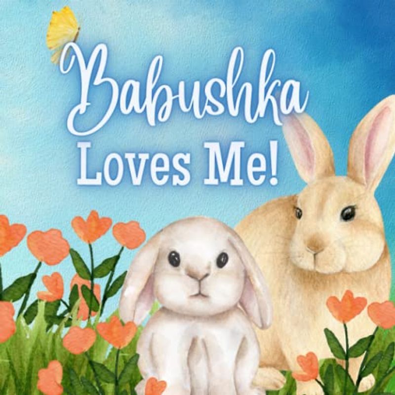 Babushka Loves Me!: A Story about Babushka's Love!