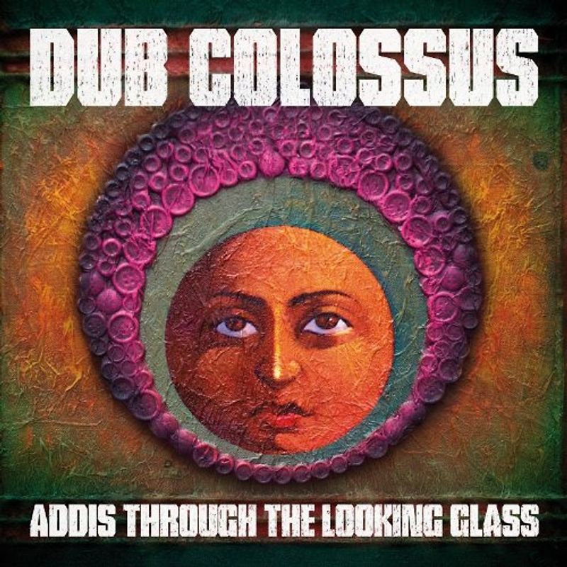 Dub Colossus - Addis Through the Looking Glass