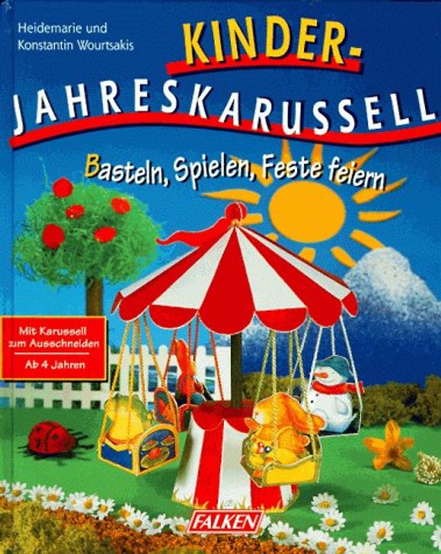 Kinder-Jahreskarussell. Basteln, Spielen, Feste feiern. Mit Karussell zum Ausbrechen. Ab 4 Jahren