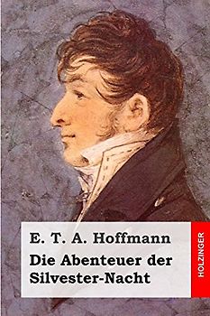 Die Abenteuer der Silvester-Nacht - Hoffmann, E. T. A.