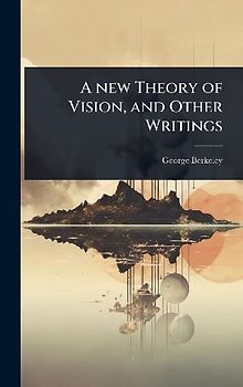 A new Theory of Vision, and Other Writings