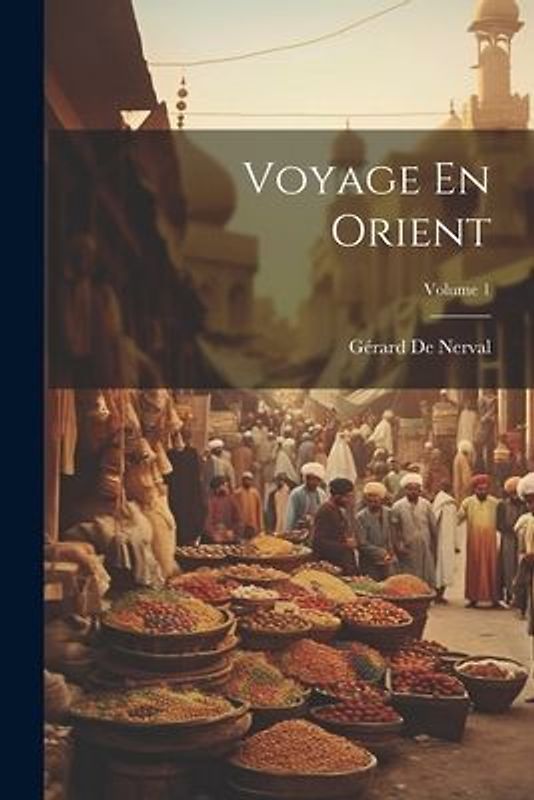Voyage En Orient; Volume 1