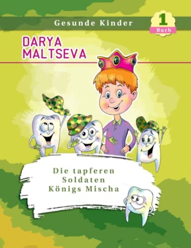 Die tapferen Soldaten Königs Mischa: (Buch über Zähne und Hygiene)