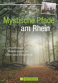 Mystische Pfade am Rhein. 35 geheimnisvolle Wanderungen am Ober- und Mittelrhein