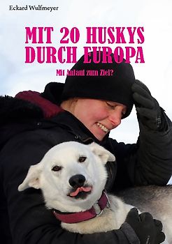 Mit 20 Huskys durch Europa