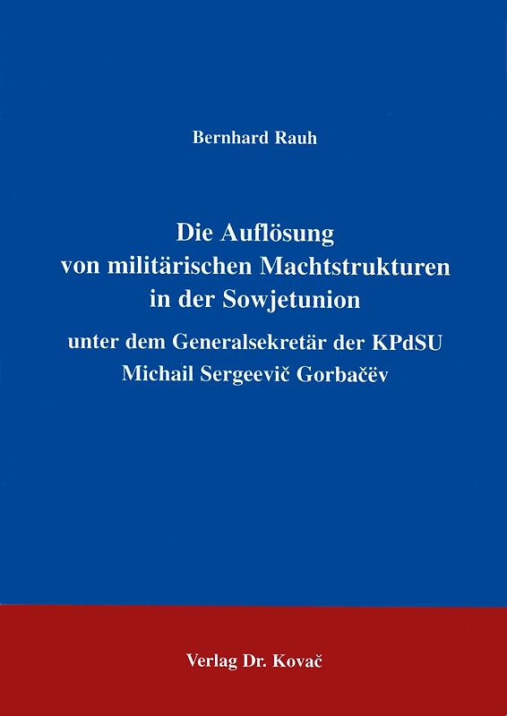 Die Auflösung von militärischen Machtstrukturen in der Sowjetunion unter dem Generalsekretär der KPdSU Michail Sergeevič Gorbačëv