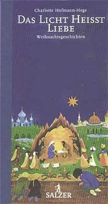 Das Licht heisst Liebe /... und hätte der Liebe nicht. Weihnachtsgeschichten