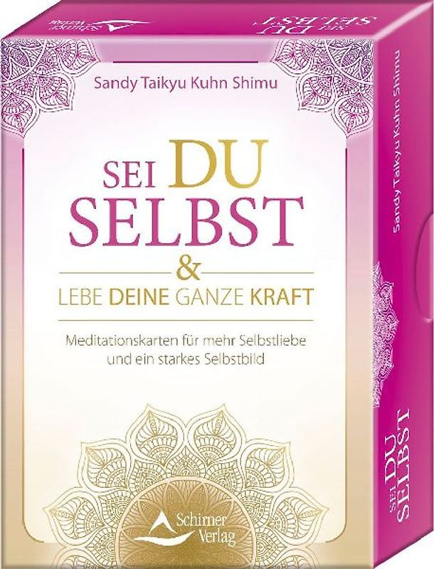 Sei du selbst, und lebe deine ganze Kraft - Meditationskarten für ein selbstbestimmtes Leben in Freiheit und Liebe
