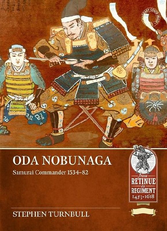 Oda Nobunaga: Samurai Commander 1534-82
