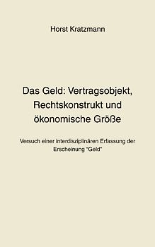 Das Geld: Vertragsobjekt, Rechtskonstrukt und ökonomische Größe