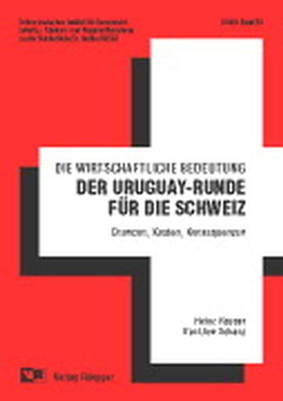 Die wirtschaftliche Bedeutung der Uruguay-Runde für die Schweiz. Chancen, Kosten, Konsequenzen