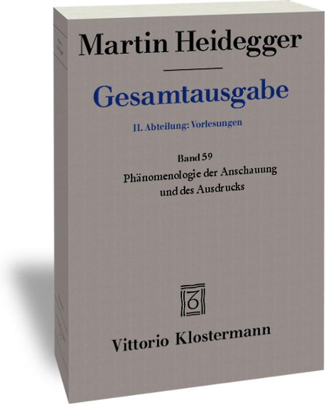 Phänomenologie der Anschauung und des Ausdrucks. Theorie der philosophischen Begriffsbildung (Sommersemester 1920)