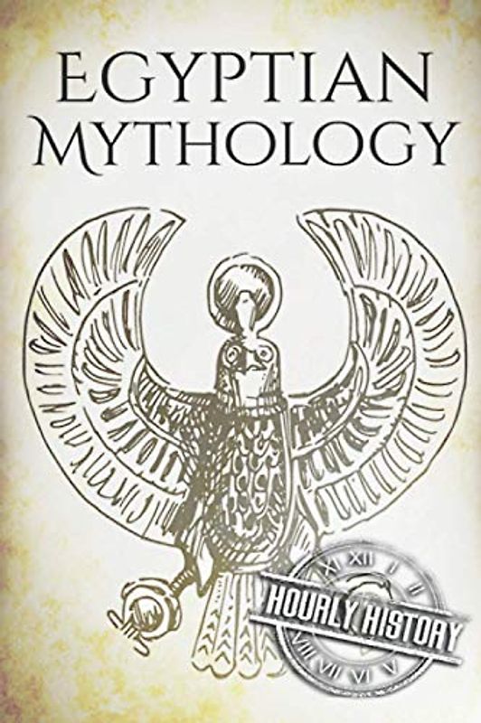 Egyptian Mythology: A Concise Guide to the Ancient Gods and Beliefs of Egyptian Mythology (Greek Mythology - Norse Mythology - Egyptian Mythology - Celtic Mythology, Band 3)