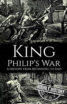 King Philip's War: A History from Beginning to End (Native American History)