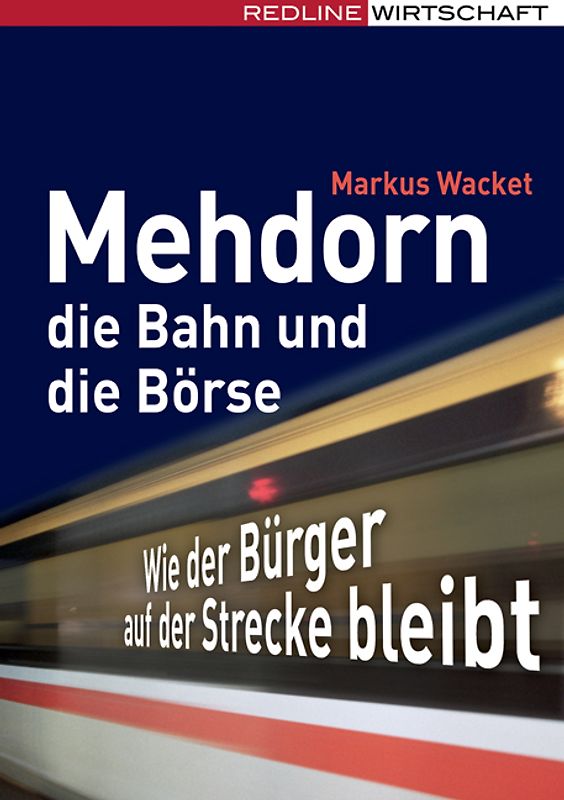 Mehdorn, die Bahn und die Börse. Wie der Bürger auf der Strecke bleibt