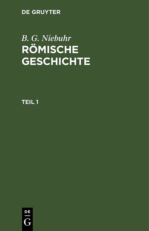 B. G. Niebuhr: Römische Geschichte / B. G. Niebuhr: Römische Geschichte. Teil 1
