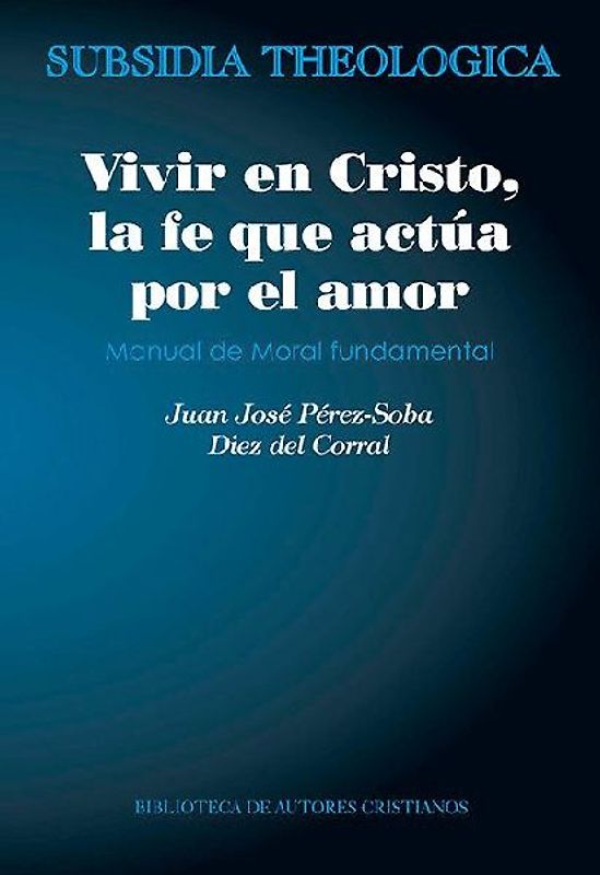 Vivir en Cristo, la fe que actúa por amor : manual de moral fundamental