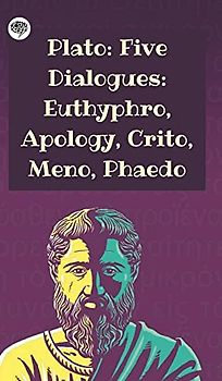 Plato: Five Dialogues: Euthyphro, Apology, Crito, Meno, Phaedo