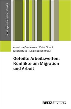 Geteilte Arbeitswelten. Konflikte um Migration und Arbeit