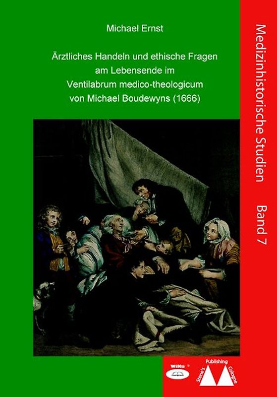 Ärztliches Handeln und ethische Fragen am Lebensende im Ventilabrum medico-theologicum von Michael Boudewyns (1666)