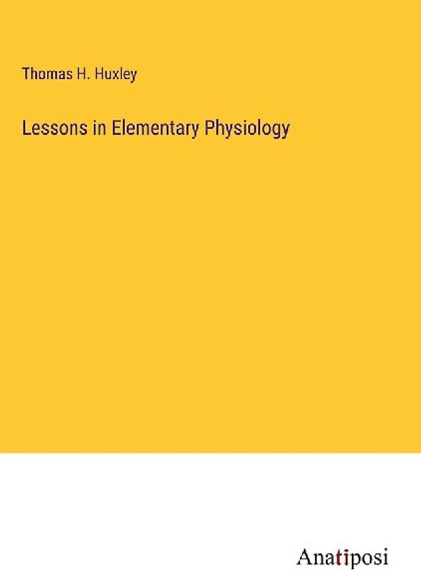Lessons in Elementary Physiology