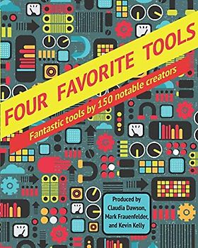 Four Favorite Tools: Fantastic Tools Selected by 150 Notable Creators
