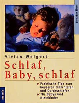 Schlaf, Baby, schlaf. Praktische Tips zum besseren Einschlafen und Durchschlafen für Baby und Kleinkinder