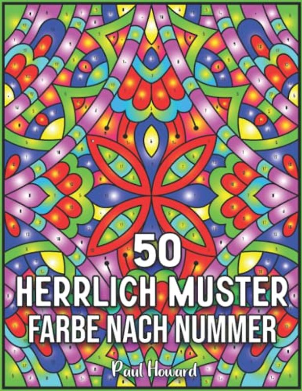 50 Herrlich Muster Farbe nach Nummer: Malbuch Malen nach Zahlen mit 50 Illustrationen voller Musterdesigns. Einzigartige Geschenke für Ihre Freunde und Familie