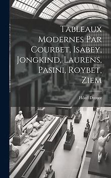 Tableaux modernes par Courbet, Isabey, Jongkind, Laurens, Pasini, Roybet, Ziem