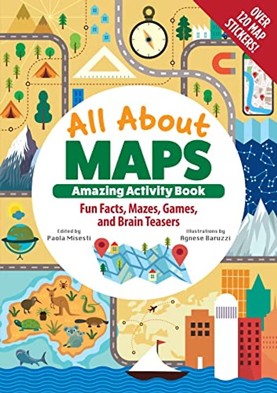 All About Maps: Fun Facts, Mazes, Games, and Brain Teasers: Amazing Activity Book