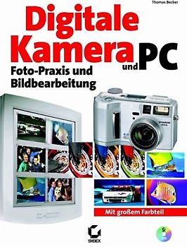 Digitale Kamera und PC: Foto-Praxis und Bildbearbeitung
