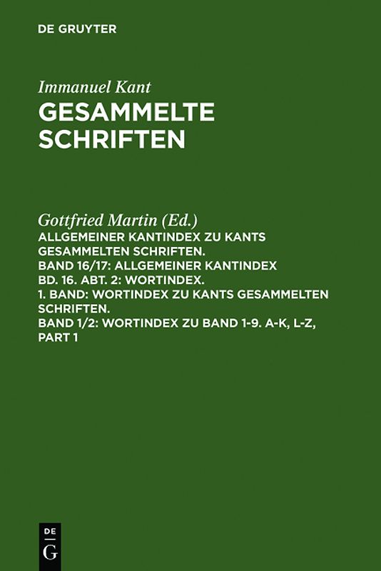 Immanuel Kant: Gesammelte Schriften. Allgemeiner Kantindex zu Kants... / Wortindex zu Band 1-9. A-K, L-Z