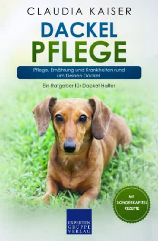 Dackel Pflege: Pflege, Ernährung und Krankheiten rund um Deinen Dackel (Dackel Band)