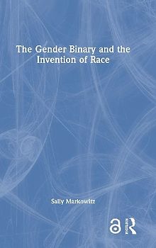 The Gender Binary and the Invention of Race