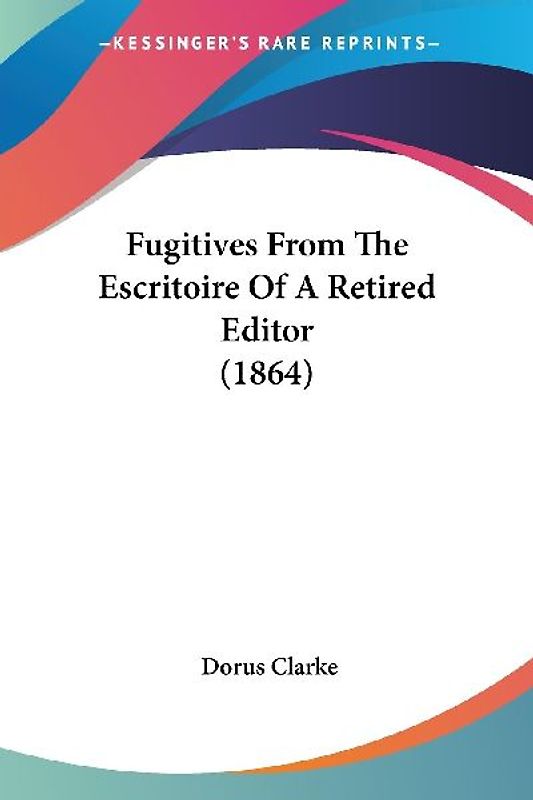 Fugitives From The Escritoire Of A Retired Editor (1864)