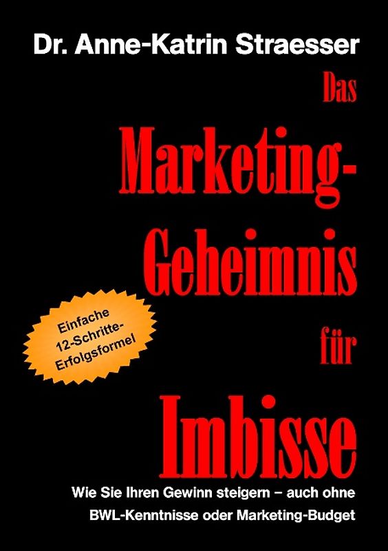 Das Marketing-Geheimnis für Imbisse. Wie Sie Ihren Gewinn steigern - auch ohne BWL-Kenntnisse oder Marketingbudget