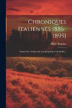 Chroniques Italiennes 1886-1895]: (extrait Des Archives De L'anthropologie Criminelle)...
