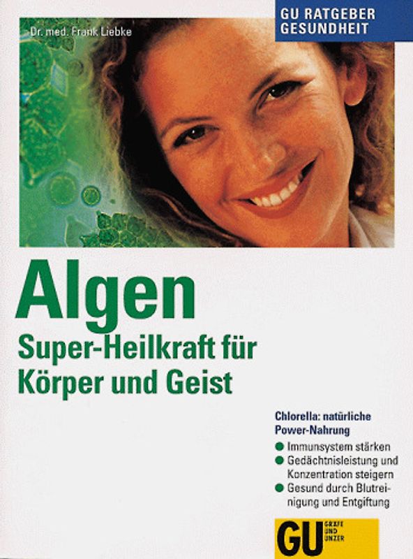 Algen: Die Superkraft von Chlorella, Spirulina und AFA. Natürliche Power-Nahrung für Körper und Geist. Immunsystem stärken. Gedächtnisleistung und Konzentration steigern. Gesund durch Blutreinigung und Entgiftung