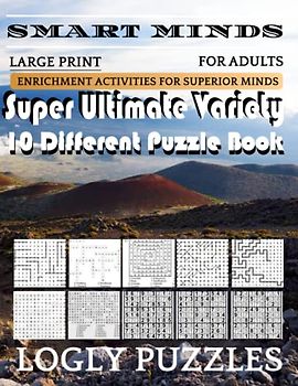 Smart Minds -Variety 10 Different Puzzle Book For Adults: Ultimate Variety Puzzles Large-Print Word Search, Word Maze .Word Spiral ,Word Angles, ... Crossword And Sudoku Easy , Medium And Hard