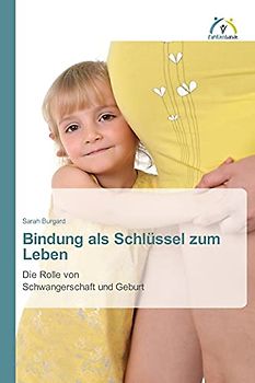 Bindung als Schlüssel zum Leben: Die Rolle von Schwangerschaft und Geburt