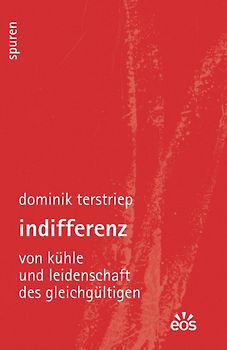 Indifferenz - Von Kühle und Leidenschaft des Gleichgültigen