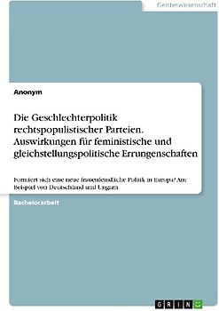 Die Geschlechterpolitik rechtspopulistischer Parteien. Auswirkungen für feministische und gleichstellungspolitische Errungenschaften