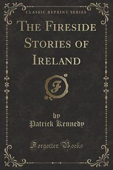 The Fireside Stories of Ireland (Classic Reprint)