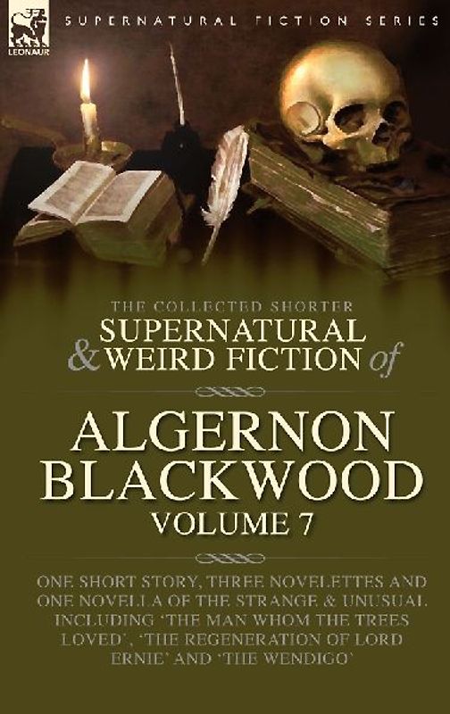 The Collected Shorter Supernatural & Weird Fiction of Algernon Blackwood Volume 7