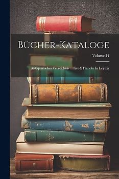 Bücher-kataloge: Antiquarisches Verzeichnis ... List & Francke In Leipzig; Volume 14