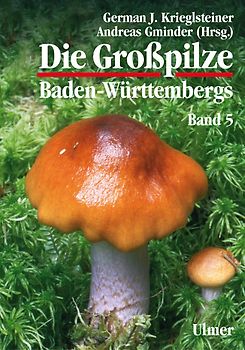 Die Großpilze Baden-Württembergs. Band 5