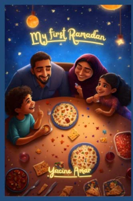 My first Ramadan (Book for children to discover the pleasures of the holy month of Ramadan): Dive into the month of Ramadan and follow the adventures of Anas in his discovery of Ramadan