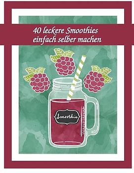 40 leckere Smoothies einfach selber machen