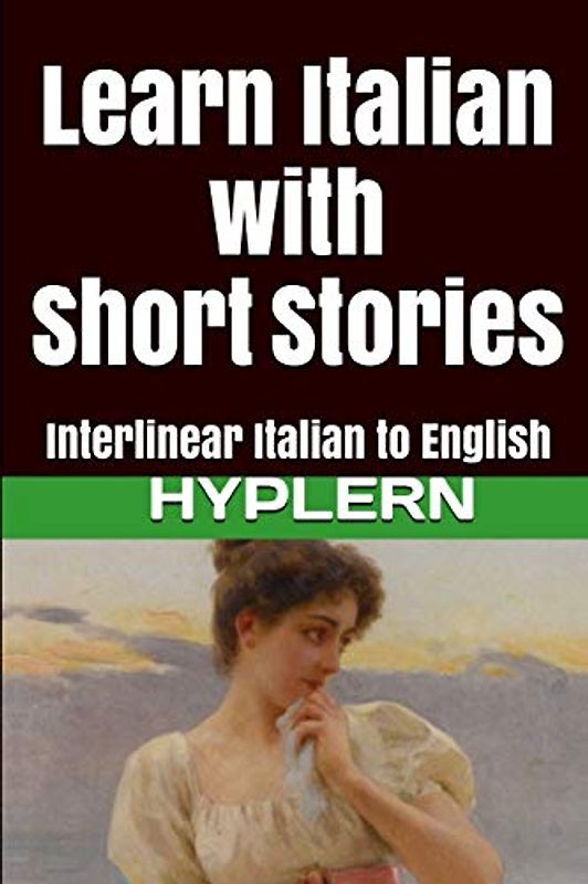 Learn Italian with Short Stories: Interlinear Italian to English (Learn Italian with Interlinear Stories for Beginners and Advanced Readers, Band 2)