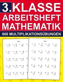 3. Klasse Arbeitsheft Mathematik - 800 Multiplikationsübungen: 3. Klasse Übungsheft für Kinder 8-9 Jahre | Mathe-Aufgaben mit Lösungen im Zahlenraum ... ( 3. Klasse Übungshefte für gute Noten )